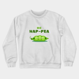 Be HAP-PEA (HAPPY) - Three Peas in a Pod Motivational Quote Pun Cute Cartoon Illustration Crewneck Sweatshirt